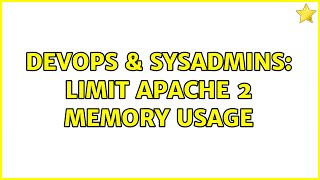 DevOps & SysAdmins: Limit Apache 2 Memory Usage (2 Solutions!!)