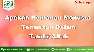 Apakah Kemauan Manusia  Termasuk Dalam Takdir Allah - Ustadz Dr Syafiq Riza Basalamah MA