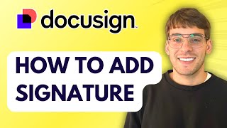 How to Add Signature in Docusign [2026 Full Guide]