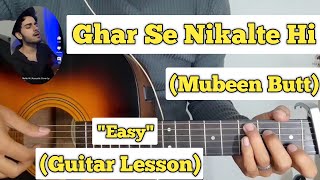 Ghar Se Nikalte Hi - Mubeen Butt | Guitar Lesson | Easy Chords | (Cover)