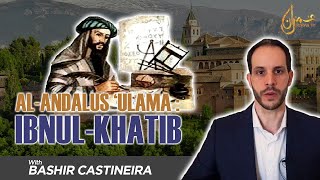 Al-Andalus 'Ulama, Ibnul-Khatib : Bashir Castineira