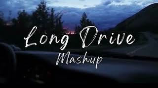 Long Drive Mashup Song || Love Mashup || Slowed + Reverb Mashup Song
