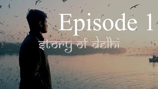 Story of Delhi | Episode 1 |  Beginnings