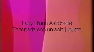 Lady Braun Astronette - Encerrada con un solo juguete