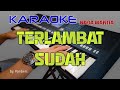 TERLAMBAT SUDAH BY:PANBERS,KARAOKE NADA WANITA.