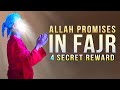 DO THIS AT FAJR ALLAH PROMISES 4 THINGS