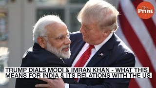 Trump dials Modi & Imran Khan - What this means for India & its relations with the US