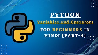 Python Tutorial | Python Course | Variables and Operators | For Beginners In Hindi [ Part-4]