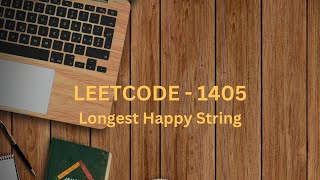 Leetcode 1405 : Longest Happy String (Medium)