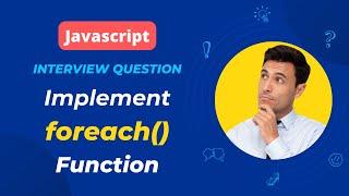 Frontend Interview Question | Implementing JavaScript Array.forEach Function from Scratch