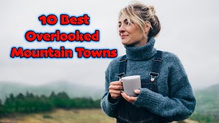 Top 10 Most Overlooked Mountain Towns In The US.