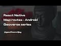 React Native Geolocation map routes - Android Implementation | Geoverse series