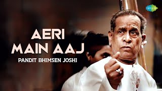 Aeri Main Aaj | Pandit Bhimsen Joshi | Hindustani Classical Music