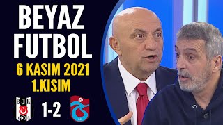 Beyaz Futbol 6 Kasım 2021 1.Kısım ( Beşiktaş 1-2 Trabzonspor )