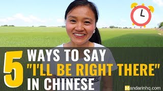 5 Ways To Say "I'll be right there" in Chinese I Learn Chinese Expressions