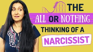 The All or Nothing/Black & White Thinking of the Narcissist