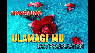 ULAMAGI MU - by AICS VEE \u0026 ALI BWOY [PRODUCED BY DIBZ] BCT PRODUCTION