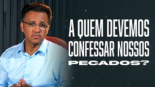 Segunda às 18 - A Quem Devemos Confessar Nossos Pecados?