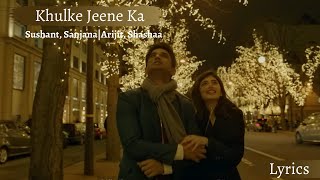 Khulke Jeene Ka Song Lyrics | Sushant & Sanjana | Arijit & Shashaa