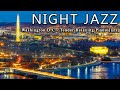 Good Night Jazz Music ☕ Washington DC Night ☕ Tender Relaxing Piano Jazz Background Music