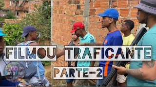 Filmou traficante (parte 2)