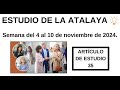 ESTUDIO DE LA ATALAYA : ARTÍCULO DE ESTUDIO 35 . Semana del 4 al 10 de noviembre de 2024.