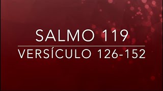 🎵SALMO 119, VERSÍCULO 126-152