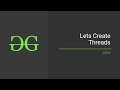 Lets Create Threads (JAVA) | GeeksforGeeks