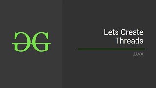 Lets Create Threads (JAVA) | GeeksforGeeks