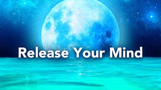 Guided Sleep Meditation to Release Your Mind, Let Go and Free Your Mind, Release Blockages