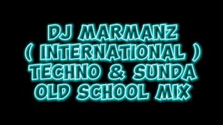 DJ MARMANZ - ( INTERNATIONAL ) TECHNO & SUNDA OLD SCHOOL MIX