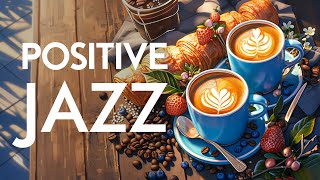 Smooth Jazz Music - Positive Energy of Jazz Relaxing Music & Upbeat April Bossa Nova Instrumental