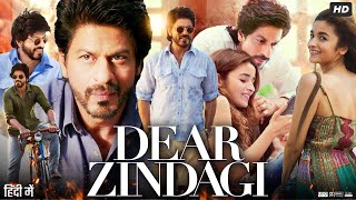 Dear Zindagi Full Movie In Hindi | Shah Rukh Khan | Alia Bhatt | Aditya Kapoor | Review \u0026 Facts HD