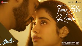 Tum Bhi Raahi - Mili | Janhvi Kapoor & Sunny Kaushal | A.R. Rahman & Shashaa Tirupati | Javed Akhtar