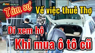 Em Cường Chia sẻ về việc thuê thợ đi xem ô tô cũ và mua hộ để ae tham khảo