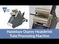 Haloblaze Osprey Heatshrink Tube Processing Machine - Available from Fiber Optic Center