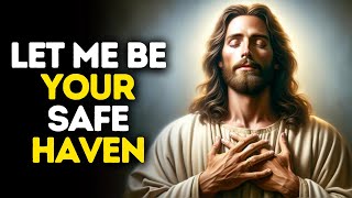Let Me Be Your Safe Haven | God Says | God Message Today | Gods Message Now | God Message | God Say