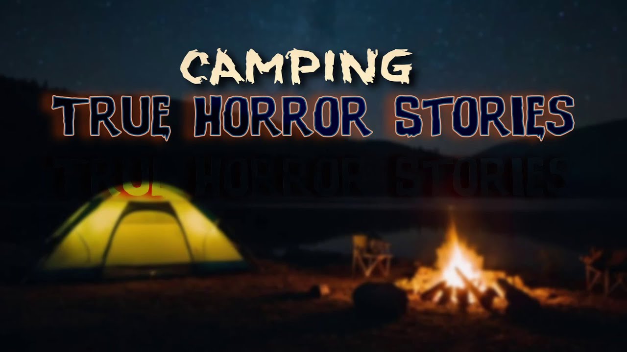 4 True Scary Camping Horror Stories Youtube