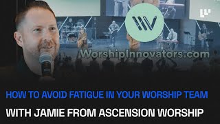 EP #41: How to Avoid Fatigue in Your Worship Team with Jamie from Ascension Worship