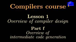 [Compilers course] Lesson 1f: Overview of phase 4 or "intermediate code generation"