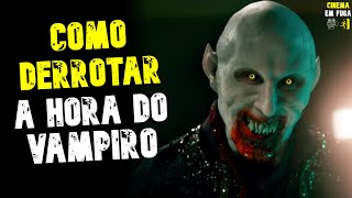 Como Derrotar A HORA DO VAMPIRO - Derrotando o Terror