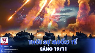 Thời sự Quốc tế sáng 19/11.Nga đập nát 144 căn cứ, diệt 1.600 lính Ukraine; NATO tập trận ở Phần Lan