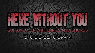 Here Without You - 3 Doors Down (Guitar Cover With Lyrics & Chords)