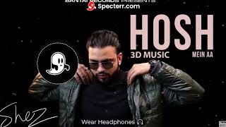 HOSH ME AA - SHEZ - [ 3D MUSIC ] | Wear Headphones 🎧| prod. Xtacy | Bantai Records