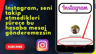 Instagram, seni takip etmedikleri sürece bu hesaba mesaj gönderemezsin