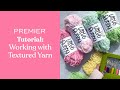 Tutorial: 5 Tips for working with Textured Yarns feat. Premier Little Bunny Yarn