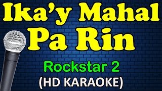 IKA'Y MAHAL PA RIN - Rockstar 2 (HD Karaoke)