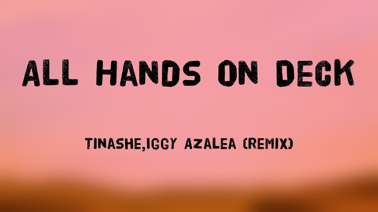 All Hands On Deck - Tinashe,Iggy Azalea (Remix) (Lyrics Version) 🌵 ...