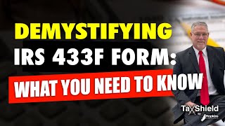 Demystifying the Intimidating IRS 433F Form: Understanding What the IRS Requires!