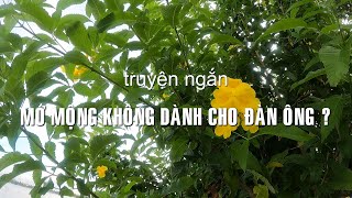 Mơ mộng không dành cho đàn ông | Truyện ngắn Sáng tác